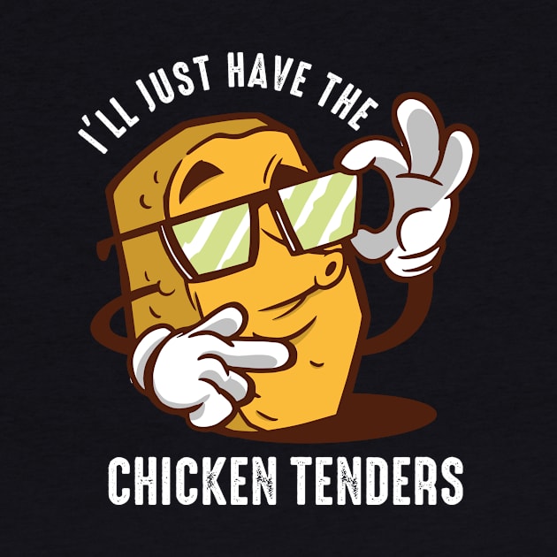 I'll Just Have The Chicken Tenders by Alea's